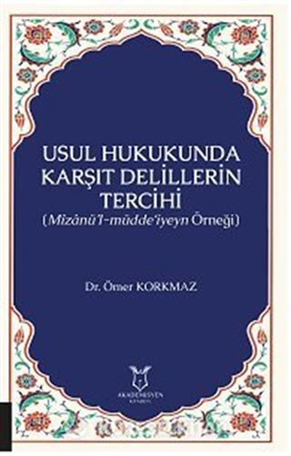 Usul Hukukunda Karşıt Delillerin Tercihi (Mîzanü'l-müdde'iyeyn Örneği)