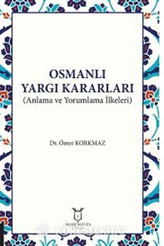 Osmanlı Yargı Kararları (Anlama ve Yorumlama İlkeleri)