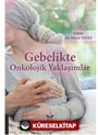 Gebelikte Onkolojik Yaklaşımlar