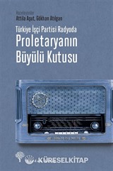Türkiye İşçi Partisi Radyoda Proletaryanın Büyülü Kutusu (Karton Kapak)