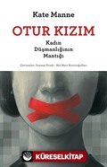 Otur Kızım - Kadın Düşmanlığının Mantığı