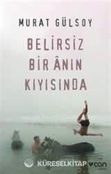 Belirsiz Bir Anın Kıyısında