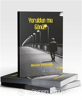 Yoruldun mu Gönül?