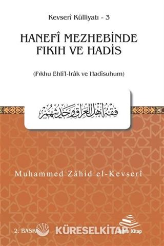 Hanefî Mezhebinde Fıkıh ve Hadis (Fıkhu Ehli'l-Irak ve Hadîsuhum)