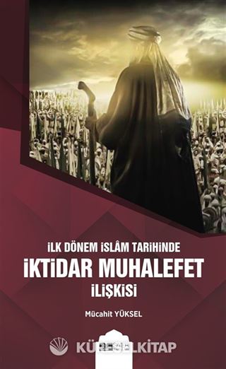 İlk Dönem İslam Tarihinde İktidar Muhalefet İlişkisi