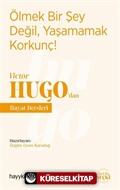 Ölmek Bir Şey Değil, Yaşamamak Korkunç! - Victor Hugo'dan Hayat Dersleri