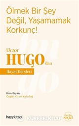 Ölmek Bir Şey Değil, Yaşamamak Korkunç! - Victor Hugo'dan Hayat Dersleri