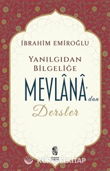 Yanılgıdan Bilgeliğe Mevlânâ'dan Dersler