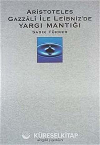 Aristoteles, Gazzali ile Leibniz'de Yargı Mantığı