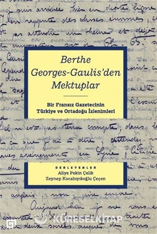 Berthe Georges-Gaulıs'den Mektuplar: Bir Fransız Gazetecinin Türkiye Ve Ortadoğu İzlenimleri