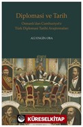 Diplomasi ve Tarih Osmanlı'dan Cumhuriyet'e Türk Diplomasi Tarihi Araştırmaları