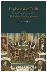 Diplomasi ve Tarih Osmanlı'dan Cumhuriyet'e Türk Diplomasi Tarihi Araştırmaları