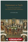Diplomasi ve Tarih Osmanlı'dan Cumhuriyet'e Türk Diplomasi Tarihi Araştırmaları