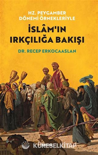 Hz. Peygamber Dönemi Örnekleriyle İslam'ın Irkçılığa Bakışı