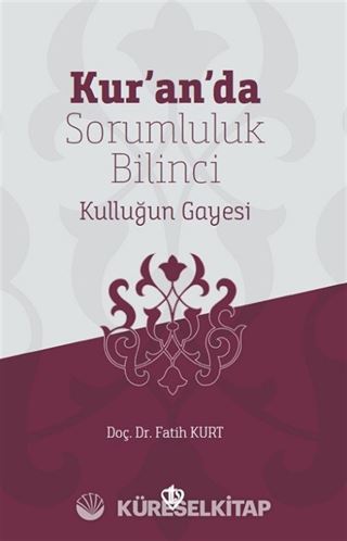 Kur'an'da Sorumluluk Bilinci Kulluğun Gayesi