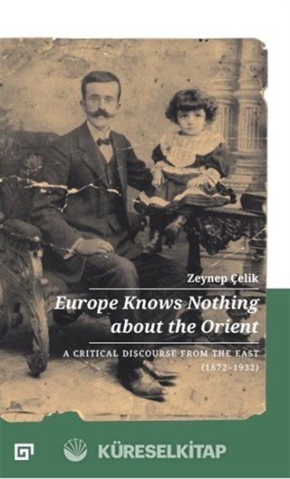 Europe Knows Nothing About The Orient: A Critical Discourse From The East (1872-1932)