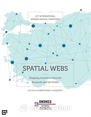 Spatial Webs: Mapping Anatolian Pasts For Research And The Public