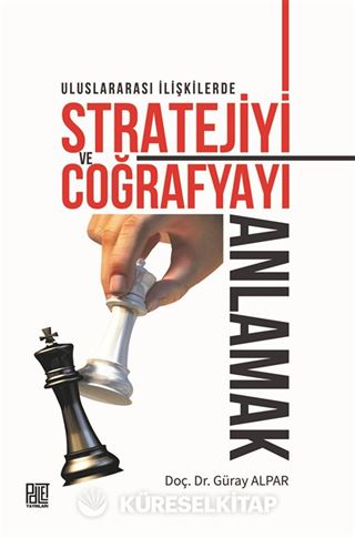 Uluslararası İlişkilerde Stratejiyive Coğrafyayı Anlamak