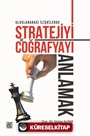 Uluslararası İlişkilerde Stratejiyive Coğrafyayı Anlamak