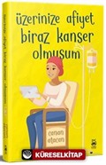 Üzerinize Afiyet Biraz Kanser Olmuşum