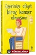 Üzerinize Afiyet Biraz Kanser Olmuşum