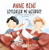 Anne Beni Leylekler mi Getirdi? (Ciltli)