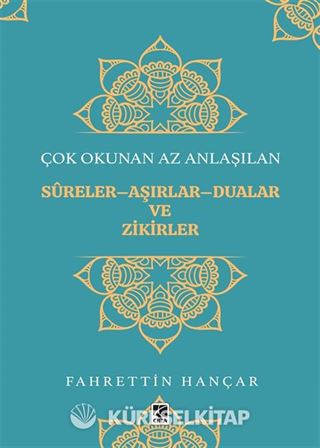 Çok Okunan Az Anlaşılan Sureler-Aşırlar-Dualar ve Zikirler