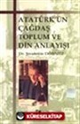 Atatürk'ün Çağdaş Toplum ve Din Anlayışı