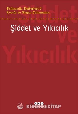Psikanaliz Defterleri 6 / Çocuk ve Ergen Çalışmaları / Şiddet ve Yıkıcılık