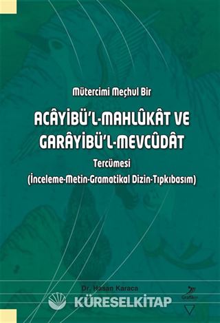 Mütercimi Meçhul Bir Acayibü'l-Mahlûkat ve Garayibü'l-Mevcûdat Tercümesi (İnceleme-Metin-Gramatikal Dizin-Tıpkıbasım)