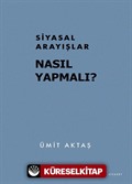 Siyasal Arayışlar: Nasıl Yapmalı?