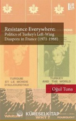 Resistance Everywhere: Politics of Turkey's Left-Wing Diaspora in France (1971-1988)