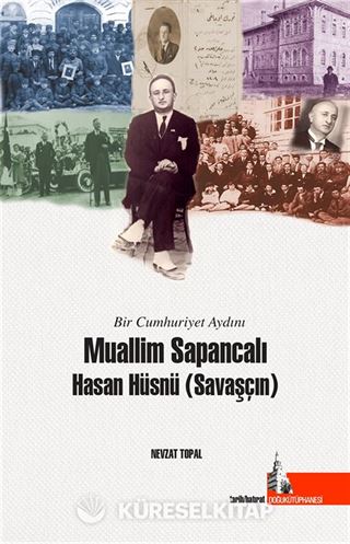 Bir Cumhuriyet Aydını Muallim Sapancalı Hasan Hüsnü Savaşçın