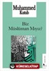 Biz Müslüman mıyız?