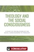Theology And The Social Consciousness A Study Of The Relations Of The Social Consciousness To Theology