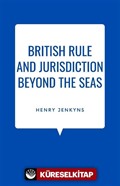 British Rule And Jurisdiction Beyond The Seas