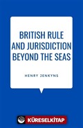 British Rule And Jurisdiction Beyond The Seas