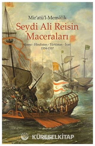 Mir'atü'l-Memalik Seydi Ali Reisin Maceraları Basra-Hindistan-Türkistan-İran (1554-1557)