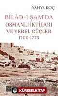 Bilad-ı Şam'da Osmanlı İktidarı ve Yerel Güçler (1700-1775)