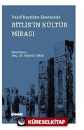 Vakıf Kayıtları Ekseninde Bitlis'in Kültür Mirası