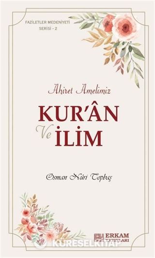 Kur'an ve İlim Ahiret Amelimiz / Faziletler Medeniyeti Serisi 2