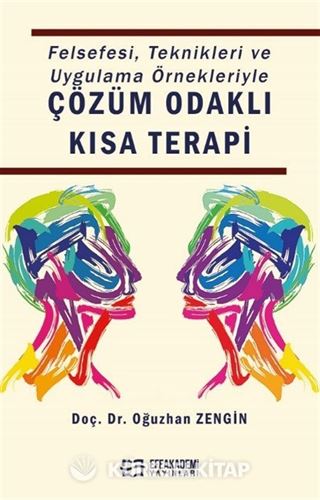 Felsefesi, Teknikleri ve Uygulama Örnekleriyle Çözüm Odaklı Kısa Terapi