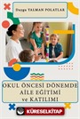 Okul Öncesi Dönemde Aile Eğitimi ve Katılımı