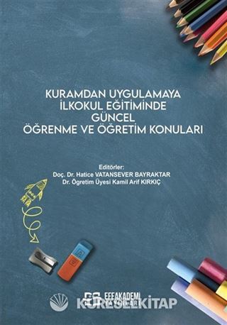 Kuramdan Uygulamaya İlkokul Eğitiminde Güncel Öğrenme ve Öğretim Konuları