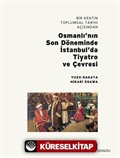 Bir Kentin Toplumsal Tarihi Açısından Osmanlı'nın Son Döneminde İstanbul'da Tiyatro ve Çevresi