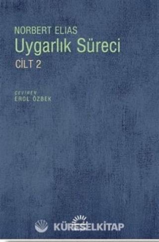 Uygarlık Süreci Cilt 2 / Toplumun Değişimleri Bir Uygarlaşma Teorisi İçin Taslak