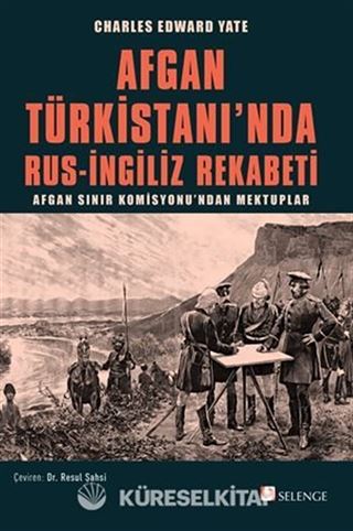 Afgan Türkistanı'nda Rus-İngiliz Rekabeti / Afgan Sınır Komisyonu'ndan Mektuplar