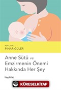 Anne Sütü ve Emzirmenin Önemi Hakkında Her Şey