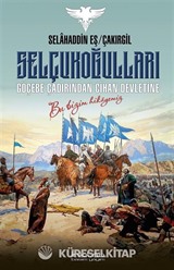Selçukoğulları - Göçebe Çadırından Cihan Devletine