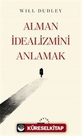 Alman İdealizmini Anlamak